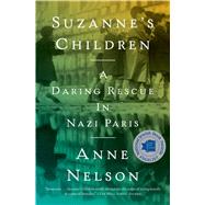 Suzanne's Children A Daring Rescue in Nazi Paris by Nelson, Anne, 9781501105333