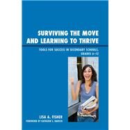 Surviving the Move and Learning to Thrive Tools for Success in Secondary Schools, Grades 6-12 by Fisher, Lisa Anne, 9781610485333