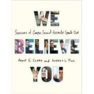 We Believe You Survivors of Campus Sexual Assault Speak Out by Clark, Annie E.; Pino, Andrea L., 9781627795333