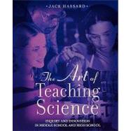 The Art of Teaching Science Inquiry and Innovation in Middle School and High School by Hassard, Jack, 9780195155334