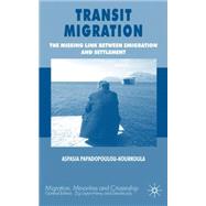 Transit Migration The Missing Link Between Emigration and Settlement by Papadopoulou-Kourkoula, Aspasia, 9780230555334