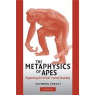 The Metaphysics of Apes: Negotiating the Animal-Human Boundary by Raymond H. A. Corbey, 9780521545334