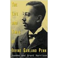 The Life and Times of Irvine Garland Penn by HARRISON JOANNE K., 9780738835334
