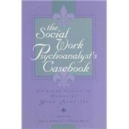 The Social Work Psychoanalyst's Casebook: Clinical Voices in Honor of Jean Sanville by Edward,Joyce;Edward,Joyce, 9781138005334