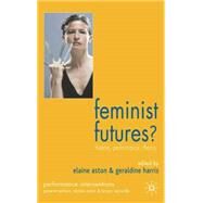 Feminist Futures? Theatre, Performance, Theory by Harris, Geraldine; Aston, Elaine, 9781403945334