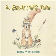 A Squirrel's Tale by Jenny West Smith, 9781504925334
