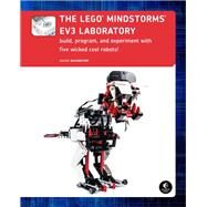 The LEGO MINDSTORMS EV3 Laboratory Build, Program, and Experiment with Five Wicked Cool Robots by Benedettelli, Daniele, 9781593275334