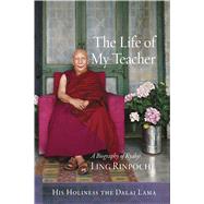 The Life of My Teacher by Dalai Lama XIV; Kilty, Gavin; Thupten Jinpa, 9781614295334