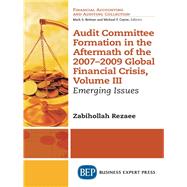 Audit Committee Formation in the Aftermath of 2007-2009 Global Financial Crisis, Volume III by Rezaee, Zabihollah, 9781631575334
