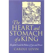 The Heart and Stomach of a King by Levin, Carole, 9780812215335