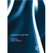 Futures for the Past by Pihlainen; Kalle, 9781138095335