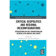 Critical Geopolitics and Regional (Re)Configurations: Interregionalism and Transnationalism Between Latin America and Europe by Halperin; Sandra, 9781138615335