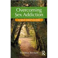 Overcoming Sex Addiction: A self-help guide by Birchard; Thaddeus, 9781138925335