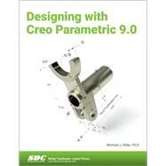 Designing with Creo Parametric 9.0 by Rider, Michael J, 9781630575335
