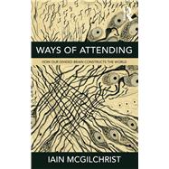 Ways of Attending by McGilchrist, Iain, 9781781815335