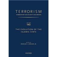 TERRORISM: COMMENTARY ON SECURITY DOCUMENTS VOLUME 143 The Evolution of the Islamic State by Lovelace, Douglas, 9780190255336