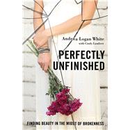 Perfectly Unfinished by White, Andrea Logan; Lambert, Cindy (CON), 9780310345336
