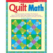 Quilt Math 100 Reproducible Activities That Motivate Kids to Practice Multi-Digit Addition and Subtraction, Multiplication and Division, Fractions, Decimals, and More by Mitchell, Cindi, 9780439385336