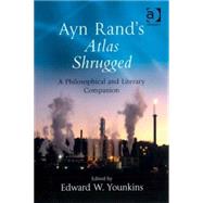 Ayn Rand's Atlas Shrugged: A Philosophical and Literary Companion by Younkins,Edward W., 9780754655336