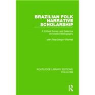 Brazilian Folk Narrative Scholarship Pbdirect: A Critical Survey and Selective Annotated Bibliography by MacGregor-Villarreal; Mary, 9781138845336