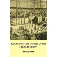 Blood and Steel - the Rise of the House of Krupp by Menne, Bernhard, 9781406755336