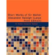 Short Works of Sir Walter Alexander Raleigh by Raleigh, Sir Walter Alexander, 9781434615336