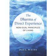 The Dharma of Direct Experience by Paul Weiss, 9781644115336