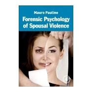 Forensic Psychology of Spousal Violence by Paulino, Mauro, 9780128035337