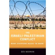 The Israeli-Palestinian Conflict What Everyone Needs to Know by Waxman, Dov, 9780190625337