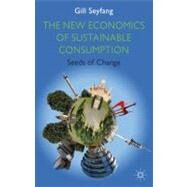 The New Economics of Sustainable Consumption Seeds of Change by Seyfang, Gill; Elliott, David, 9780230525337