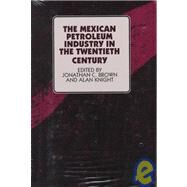 The Mexican Petroleum Industry in the Twentieth Century by Brown, Jonathan C.; Knight, Alan; Brown, Jonathan C., 9780292765337