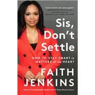 Sis, Don't Settle How to Stay Smart in Matters of the Heart by Jenkins, Faith, 9780306925337