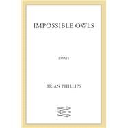 Impossible Owls by Phillips, Brian, 9780374175337