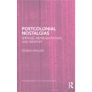 Postcolonial Nostalgias: Writing, Representation and Memory by Walder; Dennis, 9780415445337