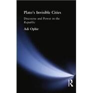 Plato's Invisible Cities: Discourse and Power in the Republic by Ophir,Adi, 9780415755337