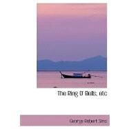 The Ring O' Bells, Etc by Sims, George Robert, 9780554425337