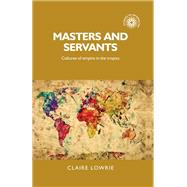 Masters and Servants by Lowrie, Claire, 9780719095337