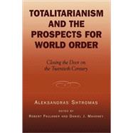 Totalitarianism and the Prospects for World Order Closing the Door on the Twentieth Century by Shtromas, Aleksandras; Mahoney, Daniel J.; Faulkner, Robert, 9780739105337