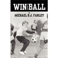 Win the Ball by Farley, Michael B. J., 9780741465337