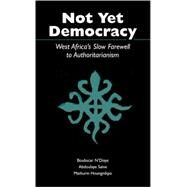 Not Yet Democracy by N'Diaye, Boubacar; Saine, Abdoulaye S.; Houngnikpo, Mathurin C., 9780890895337