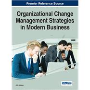 Organizational Change Management Strategies in Modern Business by Goksoy, Asli, 9781466695337