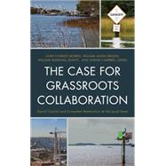 The Case for Grassroots Collaboration Social Capital and Ecosystem Restoration at the Local Level by Morris, John C.; Gibson, William Allen; Leavitt, William Marshall; Jones, Shana Campbell, 9781498515337