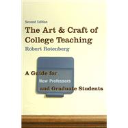 The Art and Craft of College Teaching: A Guide for New Professors and Graduate Students by Rotenberg,Robert, 9781598745337