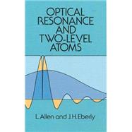 Optical Resonance and Two-Level Atoms by Allen, L.; Eberly, J. H., 9780486655338