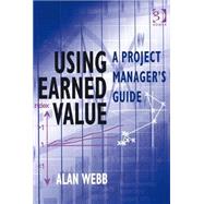Using Earned Value: A Project Manager's Guide by Webb,Alan, 9780566085338
