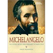 World History Biographies: Michelangelo The Young Artist Who Dreamed of Perfection by WILKINSON, PHILIP, 9780792255338
