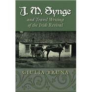 J. M. Synge and Travel Writing of the Irish Revival by Bruna, Giulia, 9780815635338