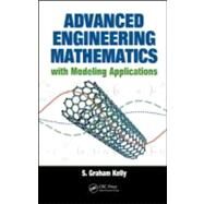 Advanced Engineering Mathematics with Modeling Applications by Kelly; S. Graham, 9780849395338