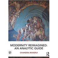 Modernity Reimagined: An Analytic Guide by Mukerji; Chandra, 9781138825338
