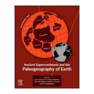 Ancient Supercontinents and the Paleogeography of Earth by Pesonen, Lauri J.; Salminen, Johanna; Elming, Sten-ake; Evans, David A. D.; Veikkolainen, Toni, 9780128185339